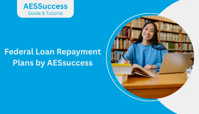 Federal Loan Repayment Plans by AESsuccess Federal Loan Repayment Plans by AESsuccess