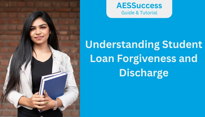 Understanding Student Loan Forgiveness and Discharge Understanding Student Loan Forgiveness and Discharge