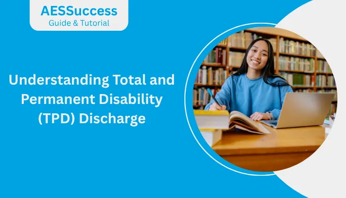 Understanding Total and Permanent Disability (TPD) Discharge Understanding Total and Permanent Disability (TPD) Discharge