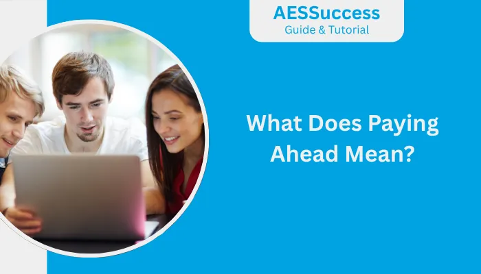 What Does Paying Ahead Mean? What Does Paying Ahead Mean?